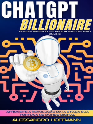 cover image of CHATGPT BILLIONAIRE--TRANSFORMANDO a IA EM SUA MINA DE OURO ONLINE